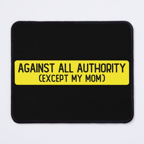 Item preview, Against All Authority Except My Mom Funny Bumper designed and sold by Sour Soul.