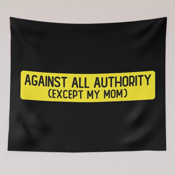 Item preview, Against All Authority Except My Mom Funny Bumper designed and sold by Sour Soul.