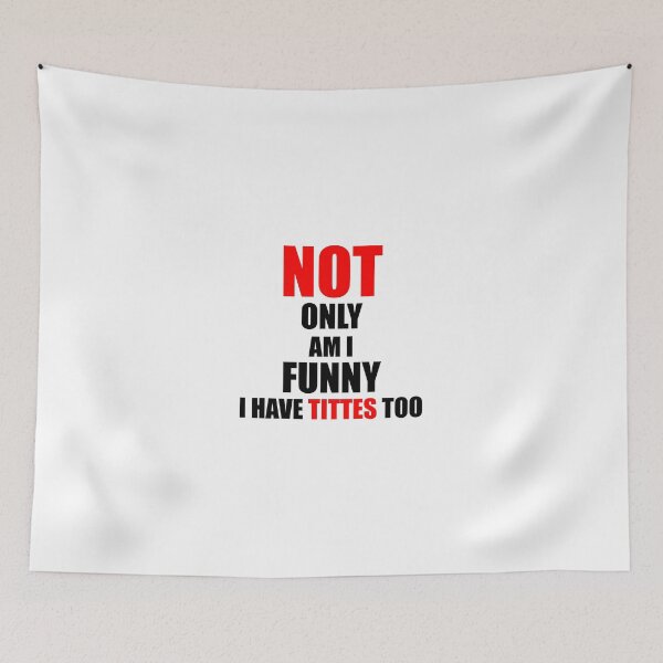 Item preview, Not only am i funny i have tittes too designed and sold by VimuDS.