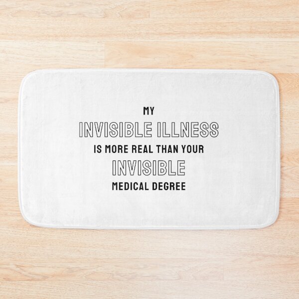 Item preview, My Invisible Illness Is More Real Than Your Invisible Medical Degree designed and sold by N44Prints.
