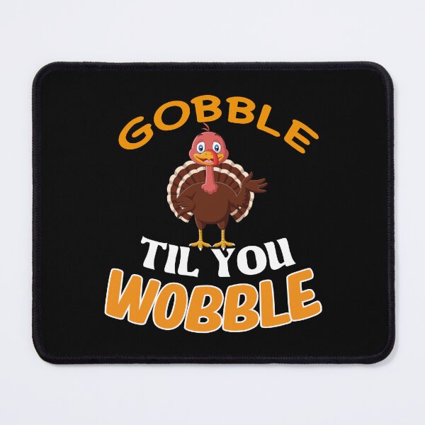 Item preview, Gobble Till You Wobble designed and sold by Bend-The-Trendd.