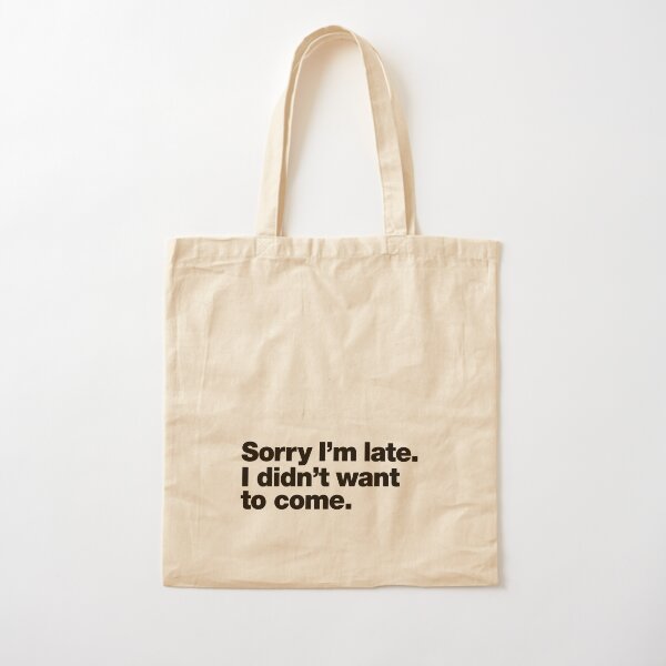 Veillez excuser mon retard. Je ne voulais pas venir. Tote bag classique