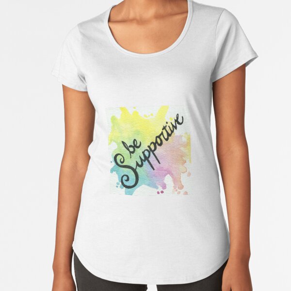 Be Supportive - My Mantras Premium Scoop T-Shirt