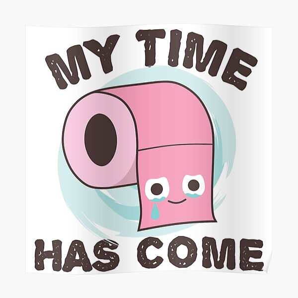"Toilet Paper "My time has come", funny wc joke" Poster for Sale by