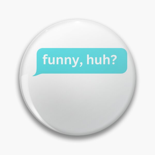 Item preview, funny, huh ? - bubble message designed and sold by justbejoker.