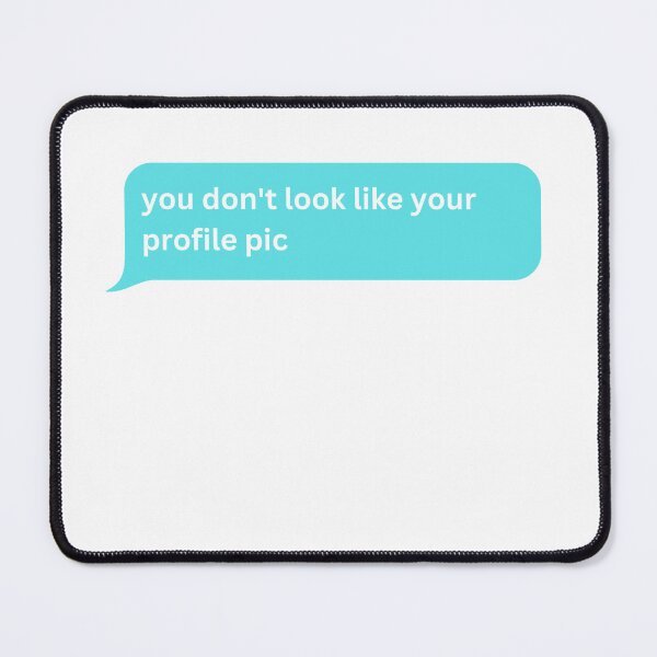 Item preview, you don't look like your profile pic - bubble message  designed and sold by justbejoker.