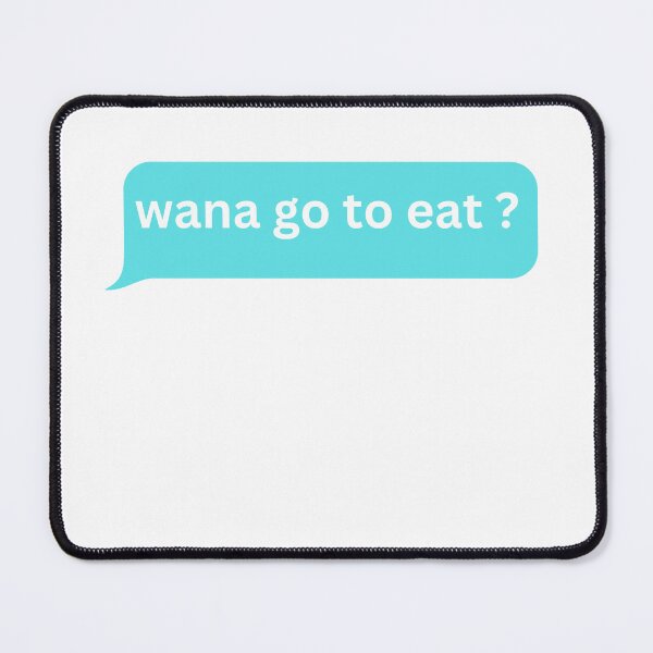 Item preview, wanna go to eat ? - bubble message designed and sold by justbejoker.