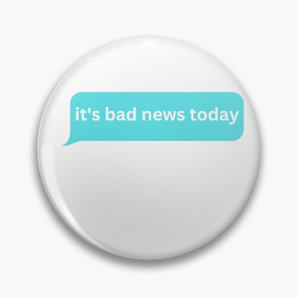 Item preview, It's bad news today- bubble message  designed and sold by justbejoker.