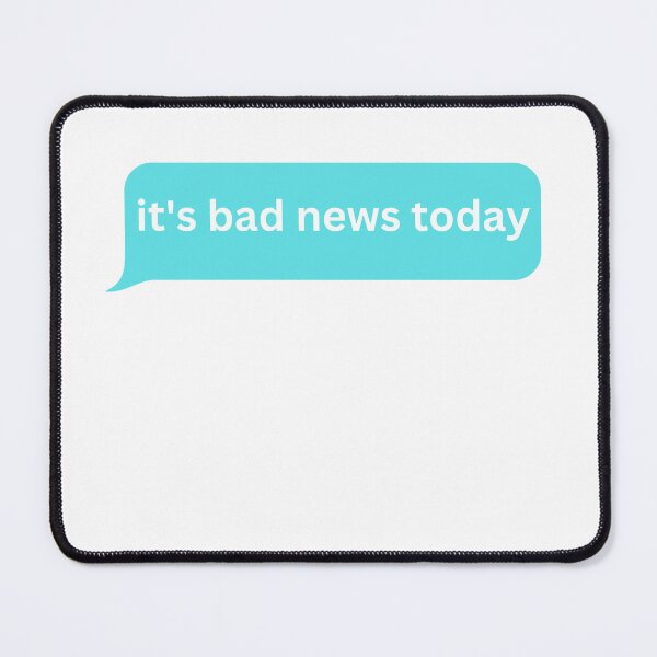 Item preview, It's bad news today- bubble message designed and sold by justbejoker.