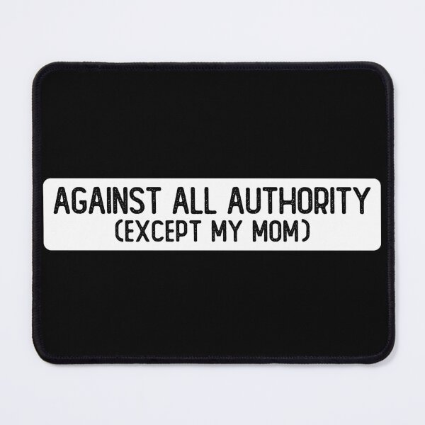 Item preview, Against All Authority Except My Mom Cool Bumper designed and sold by Sour Soul.