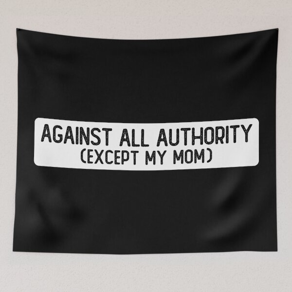 Item preview, Against All Authority Except My Mom Cool Bumper designed and sold by Sour Soul.