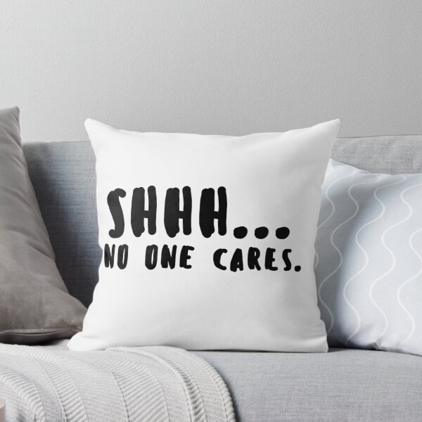 Item preview, Shhh.. No One Cares designed and sold by Cloud9hopper.
