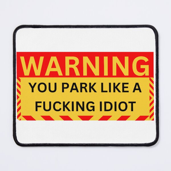 Item preview, warning you park like a idiot designed and sold by GraphicGuru13.
