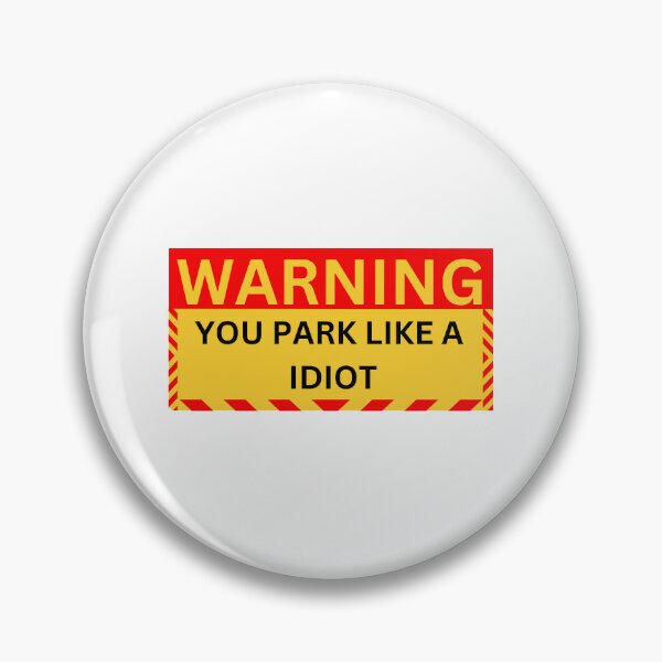 Item preview, warning you park like a idiot designed and sold by GraphicGuru13.