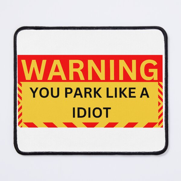 Item preview, warning you park like a idiot designed and sold by GraphicGuru13.