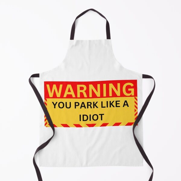 Item preview, warning you park like a idiot designed and sold by GraphicGuru13.