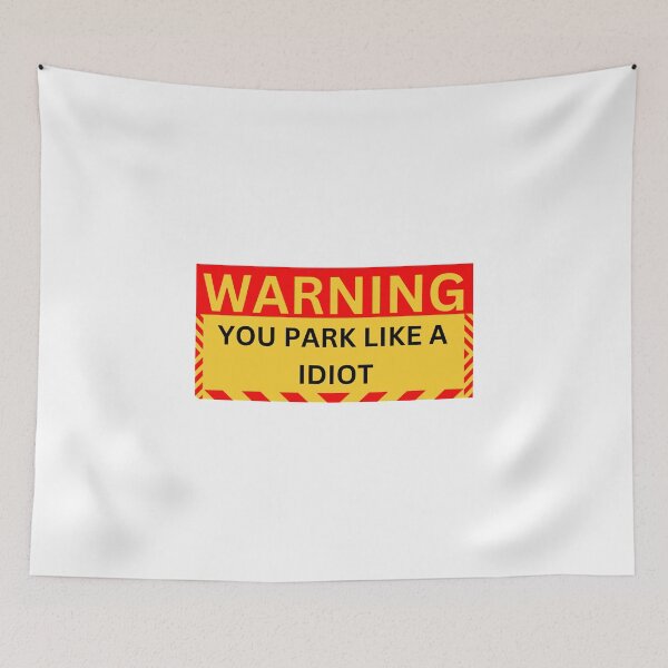 Item preview, warning you park like a idiot designed and sold by GraphicGuru13.