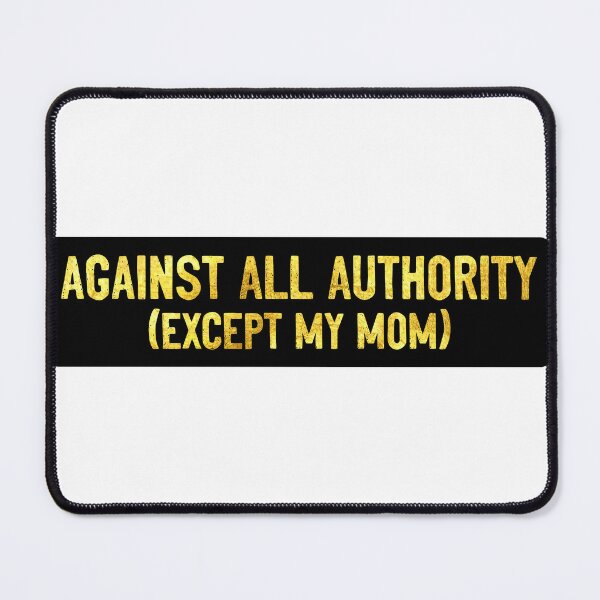 Item preview, Against All Authority Except My Mom Funny Motorcycle designed and sold by Sour Soul.