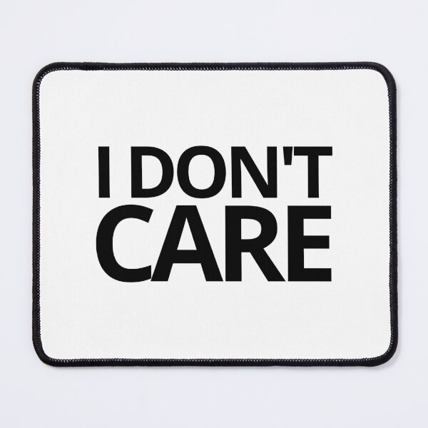 Item preview, I Don't Care — Sarcastic, Humor, Quotes designed and sold by CROWNLIGHT.