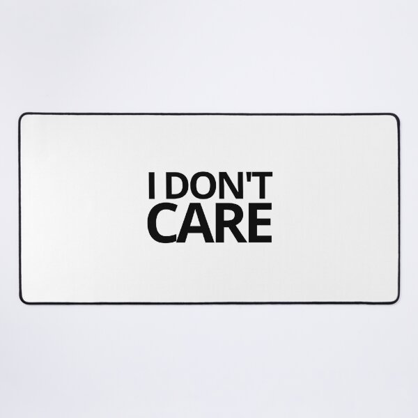 Item preview, I Don't Care — Sarcastic, Humor, Quotes designed and sold by CROWNLIGHT.