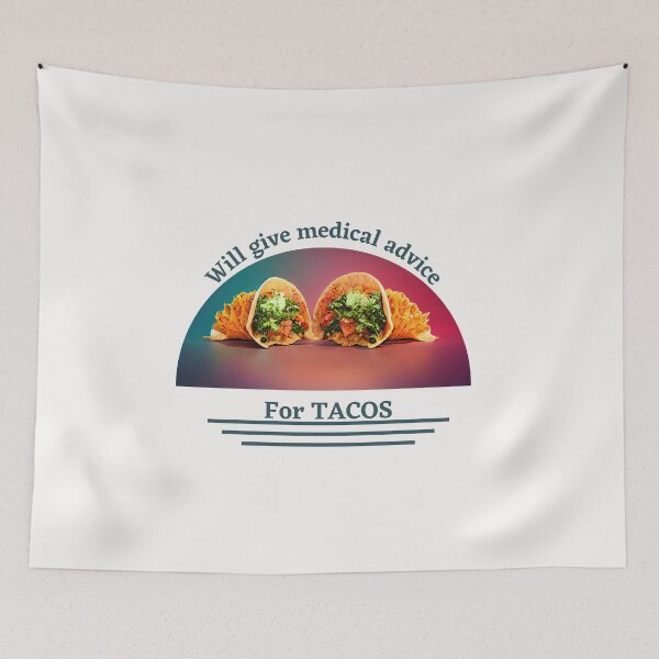 Item preview, Colourful Will Give Medical Advice for Tacos  designed and sold by TheCreativeFab.