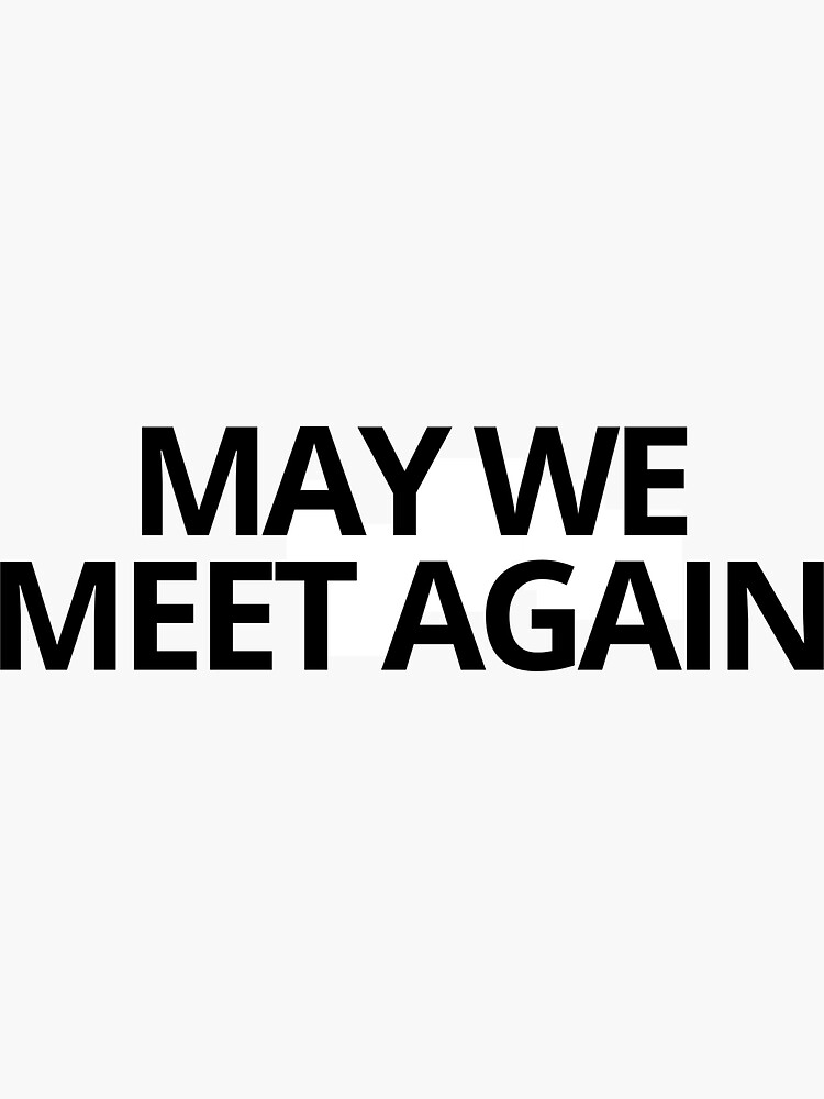 May We Meet Again Hundred Series Quotes Sticker For Sale By CROWNLIGHT Redbubble