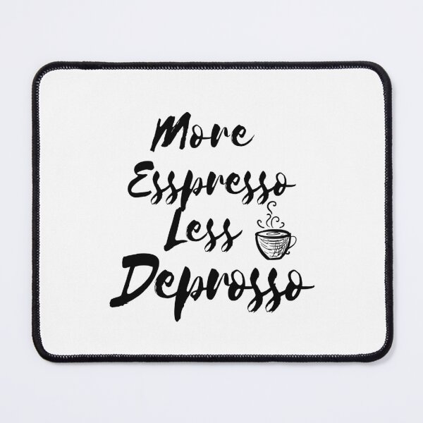 Item preview, more Espresso Less Depresso designed and sold by Simo0455.
