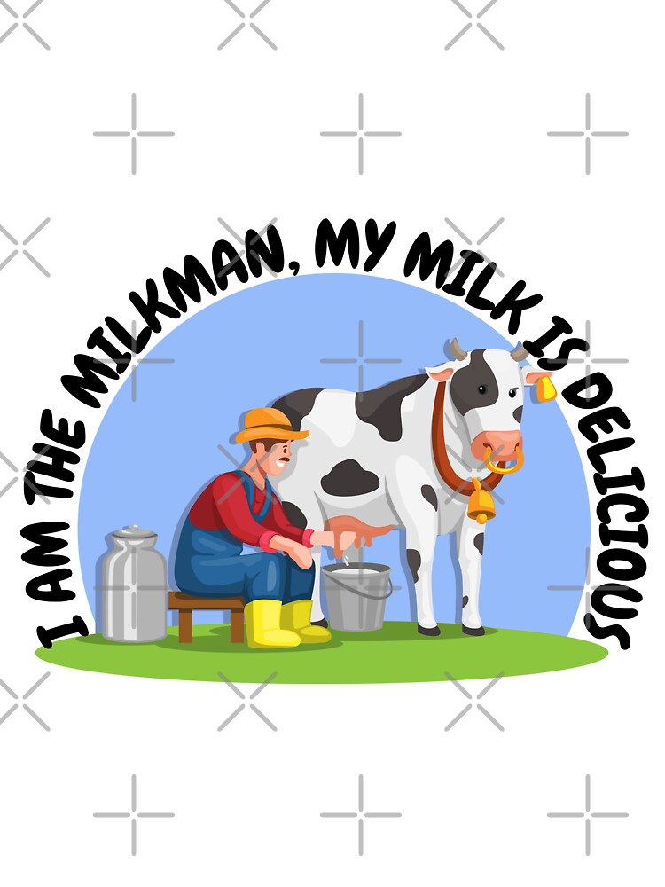 I am the Milkman, my milk is delicious, Farmer milking a cow