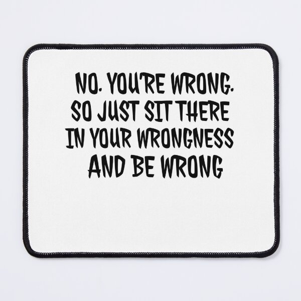 Item preview, Sarcastic Shirt Sarcastic Slogan Funny Shirt - No, You're Wrong... - Sarcasm Shirt designed and sold by mandover.