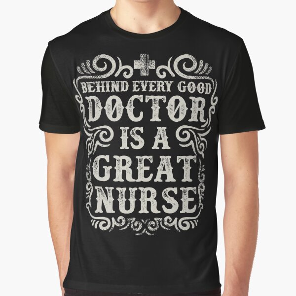 Behinde Every Good Doctor is a Great Nurse Graphic T-Shirt
