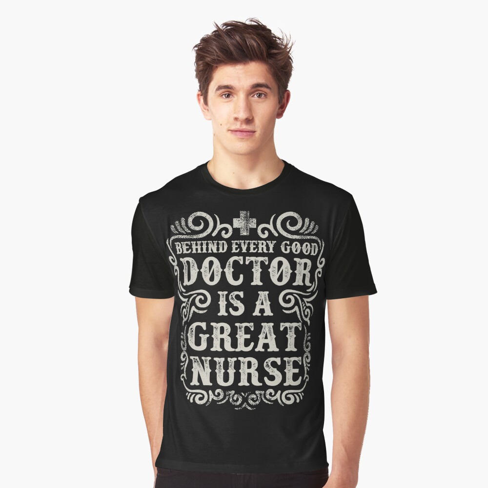 Behinde Every Good Doctor is a Great Nurse Graphic T-Shirt