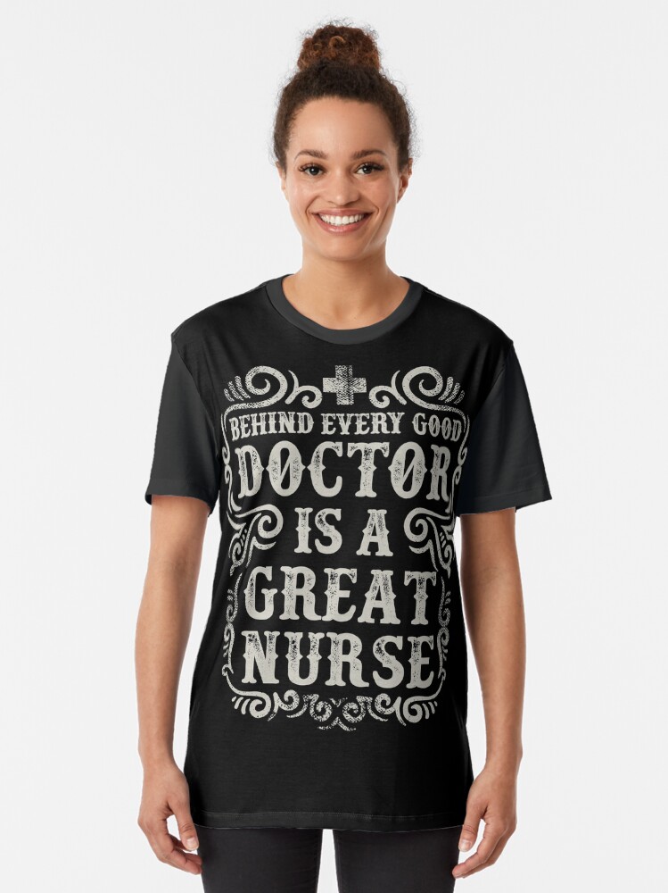 Alternate view of Behinde Every Good Doctor is a Great Nurse Graphic T-Shirt