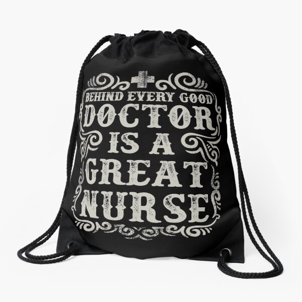 Behinde Every Good Doctor is a Great Nurse Drawstring Bag
