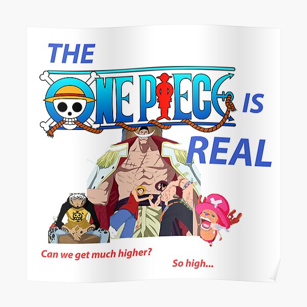 The One Piece Is Real Can We Get Much Higher So High Meme Poster For