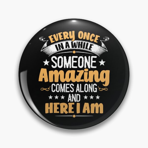 Item preview, Every Once In A While Someone Amazing Comes Along Here I Am designed and sold by ArcWarden-art.