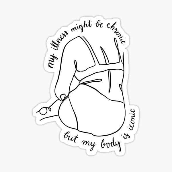 my-illness-might-be-chronic-but-my-body-is-iconic-sticker-for-sale-by