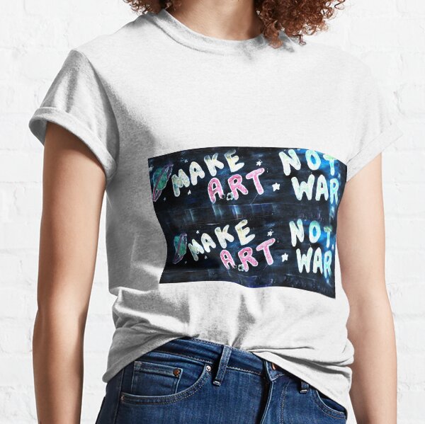 Make Art Not War Classic T-Shirt