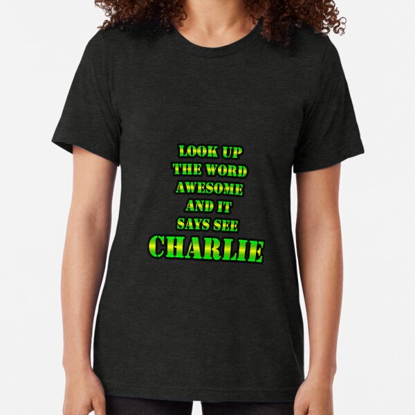 Look Up The Word Awesome And It Says See CHARLIE Tri-blend T-Shirt