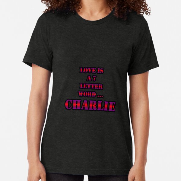 Love Is A 7 Letter Word ... CHARLIE Tri-blend T-Shirt
