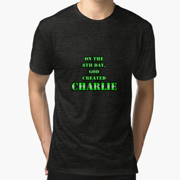 On The 8th Day, God Created CHARLIE Tri-blend T-Shirt