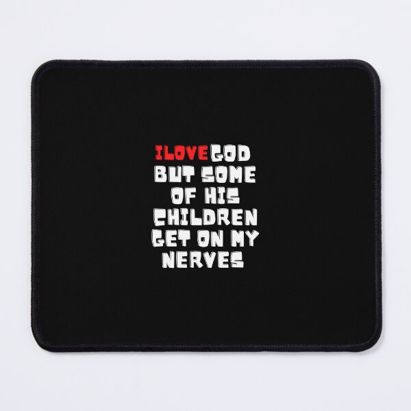 Item preview, i love god but some of his children get on my nerves designed and sold by BDG06.