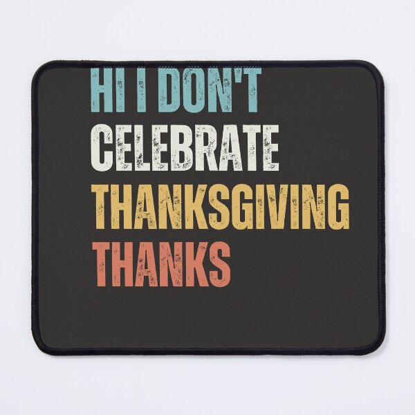 Item preview, thanksgiving T-shirt: hi i don't celebrate thanksgiving thanks. designed and sold by Stoxnet.
