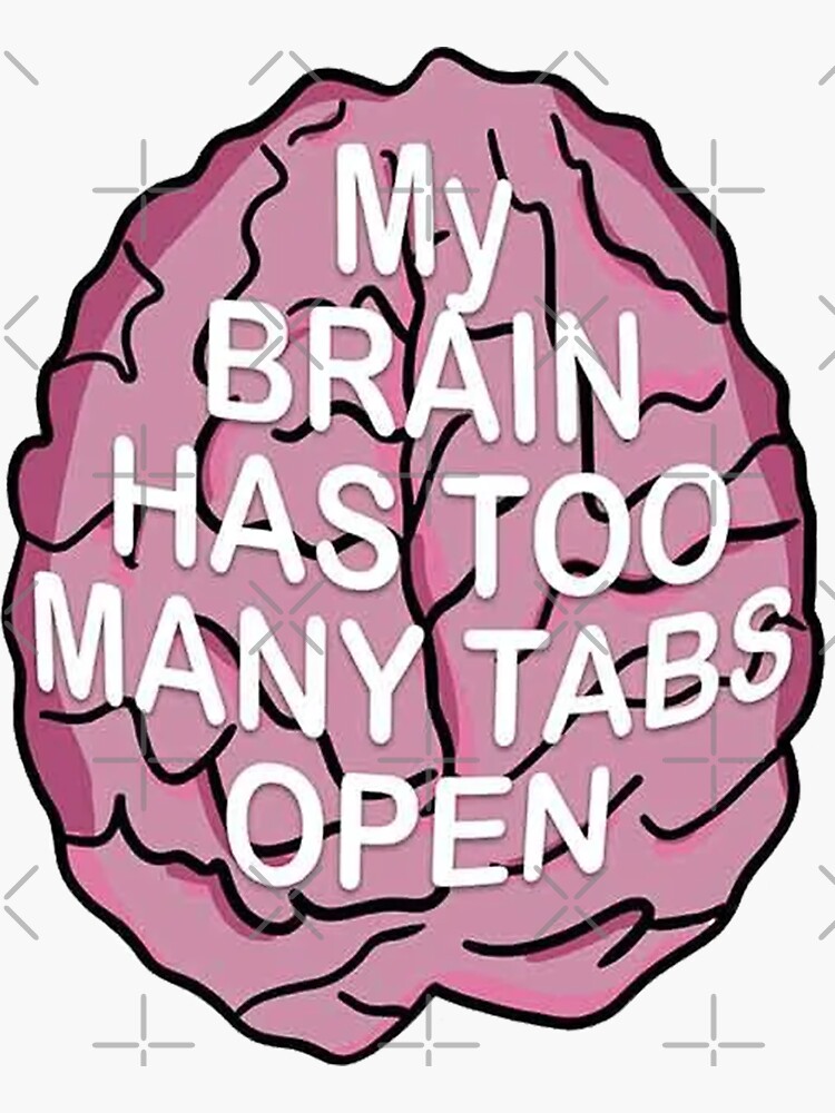 My Brain Has Too Many Tabs Open Sticker Sticker For Sale By