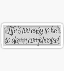 Life's Too Easy Sticker
