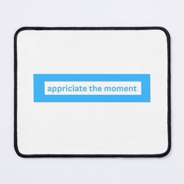 Item preview, Appreciate the moment - block Quote designed and sold by justbejoker.