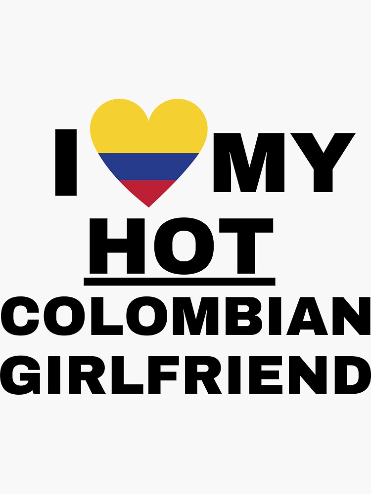 I Love My Hot Colombian Girlfriend Sticker For Sale By Haraldhodenhans Redbubble 5357
