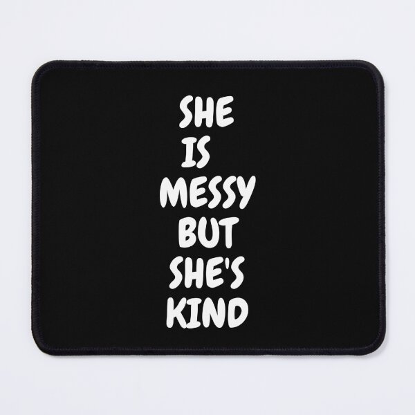 Item preview, She is Messy but She's Kind designed and sold by BDG06.