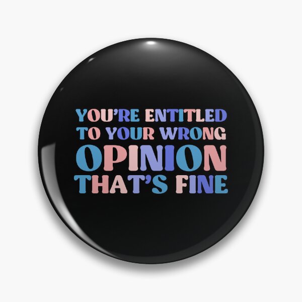 Item preview, You're Entitled To Your Wrong Opinion, That's Fine designed and sold by InnaPo ⭐⭐⭐⭐⭐.