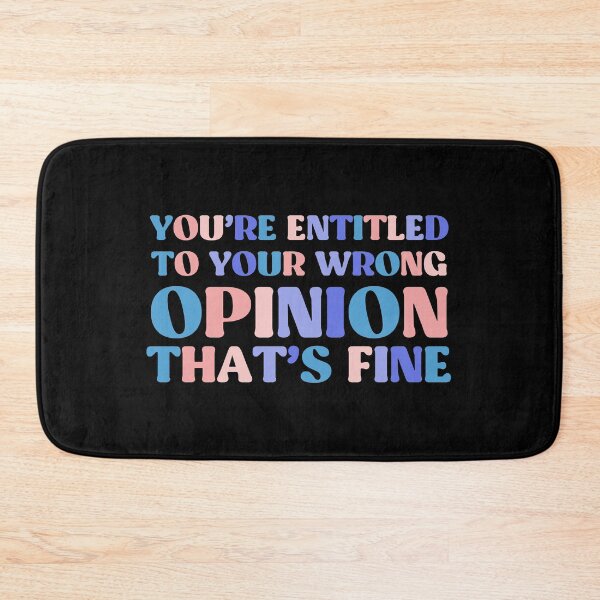 Item preview, You're Entitled To Your Wrong Opinion, That's Fine designed and sold by InnaPo ⭐⭐⭐⭐⭐.