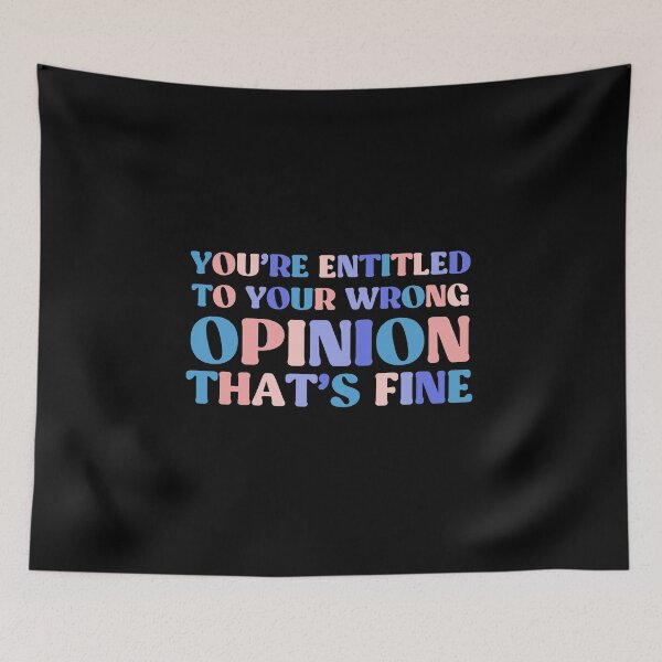 Item preview, You're Entitled To Your Wrong Opinion, That's Fine designed and sold by InnaPo ⭐⭐⭐⭐⭐.